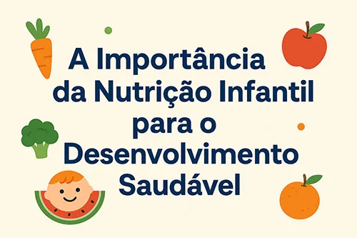 A Importância da Nutrição Infantil para o Desenvolvimento Saudável