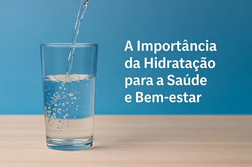 A Importância da Hidratação para a Saúde e Bem-estar